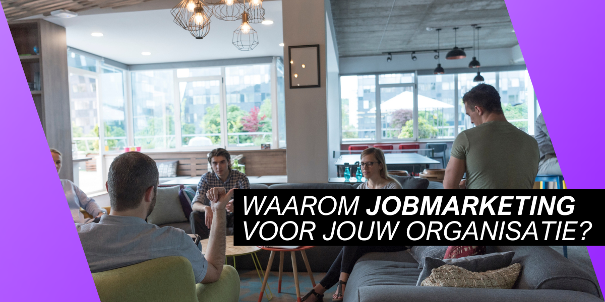 Ontdek waarom je jobmarketing nodig hebt voor jouw organisatie (1200 x 600 px)