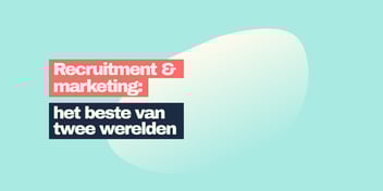 Recruitment en marketing zijn het beste van twee werelden