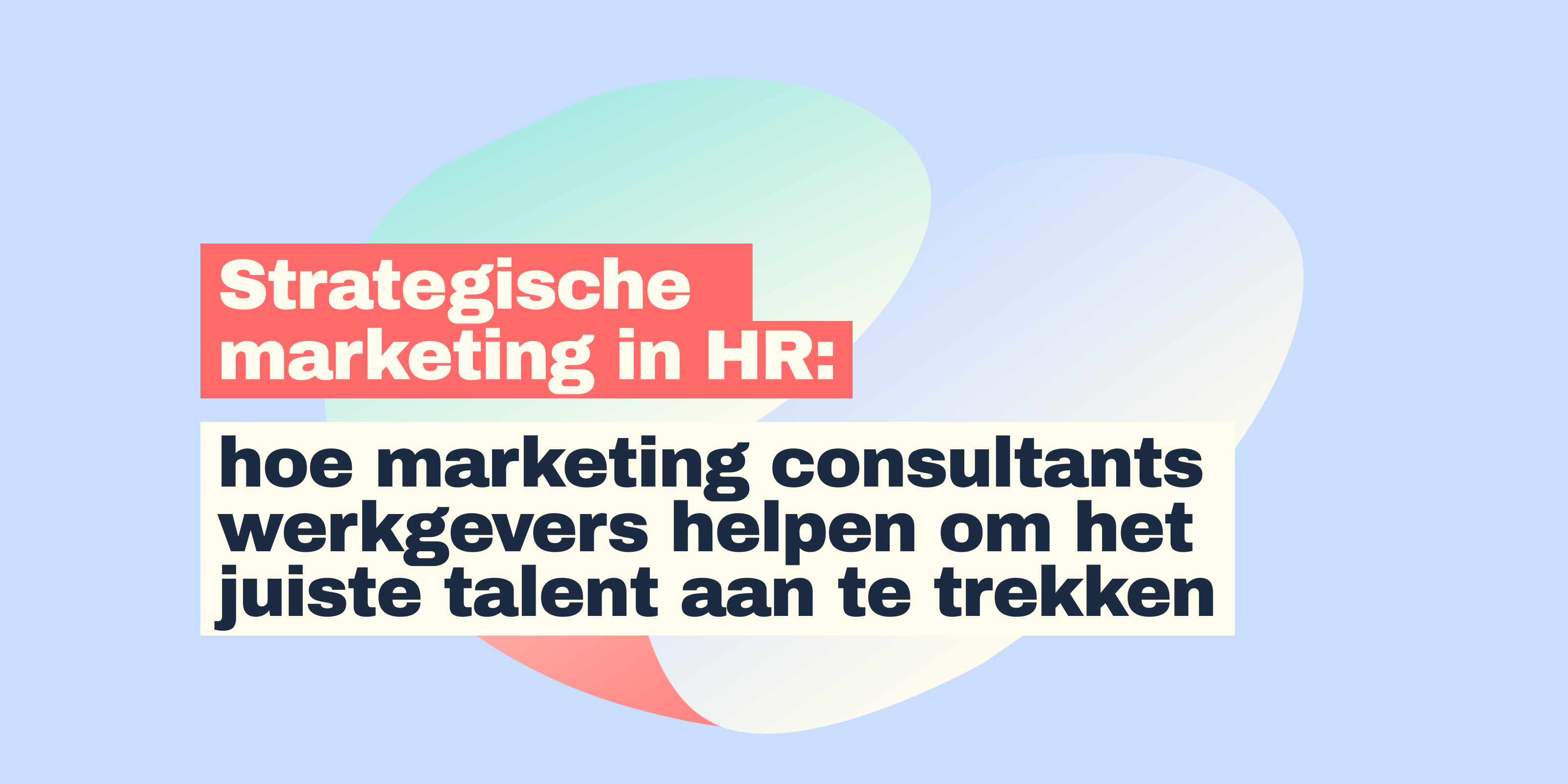 Strategische marketing in HR: hoe marketing consultants werkgevers helpen om het juiste talent aan te trekken